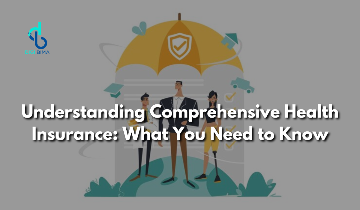 Understanding Comprehensive Health Insurance: What You Need to Know
